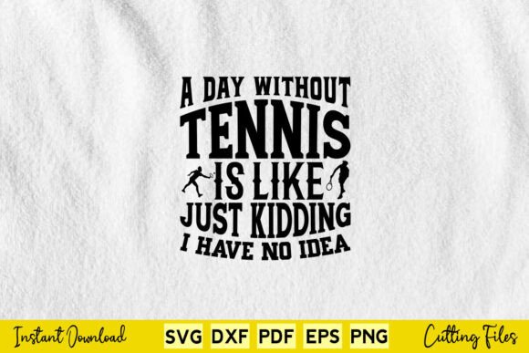 A Day Without Tennis Is Like Funny Sport Design Review