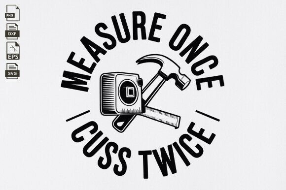 Measure Once Cuss Twice Svg, Funny Dad – A Designer’s Honest Review